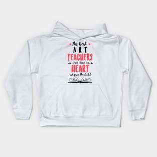 The best Art Teachers teach from the Heart Quote Kids Hoodie